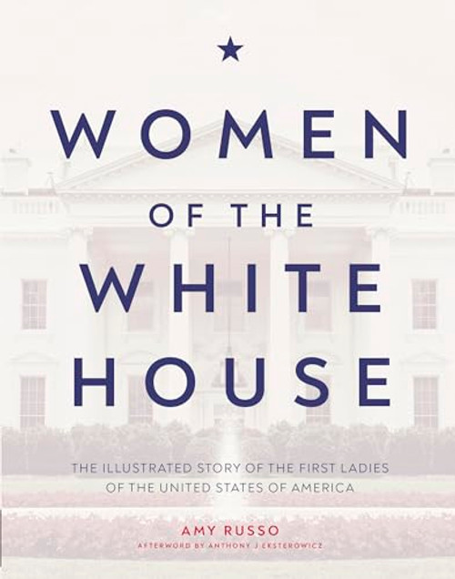 Women of the White House: The illustrated story of the first ladies of the United States of America