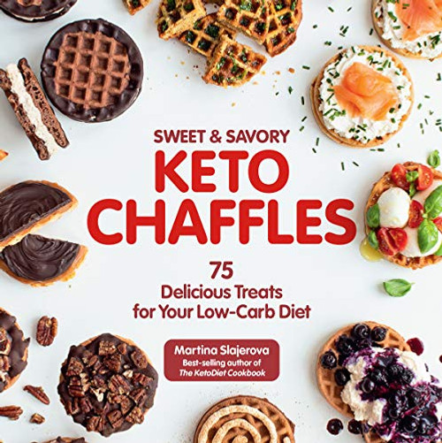 Sweet & Savory Keto Chaffles: 75 Delicious Treats for Your Low-Carb Diet (Volume 15) (Keto for Your Life, 15)