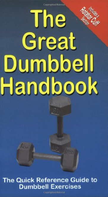 The Great Dumbbell Handbook: The Quick Reference Guide to Dumbbell Exercises