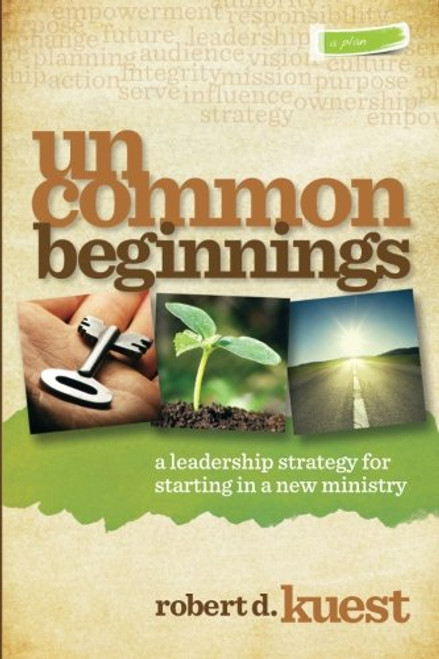 Uncommon Beginnings: A Leadership Strategy for a New Ministry