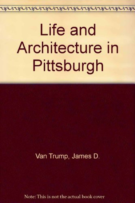 Life and Architecture in Pittsburgh