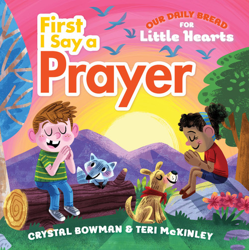 First I Say a Prayer: (A Rhyming Board Book for Toddlers and Preschoolers Ages 1-3 with Prayers for Bedtime, Meals, and More) (Our Daily Bread for Little Hearts)