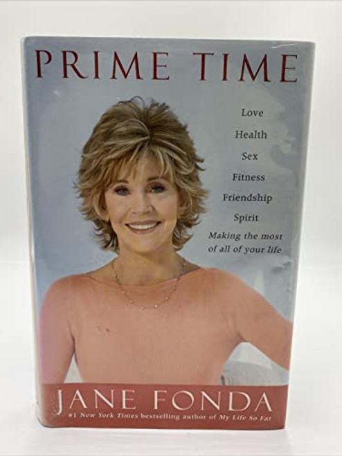 Prime Time: Love, health, sex, fitness, friendship, spirit--making the most of all of your life