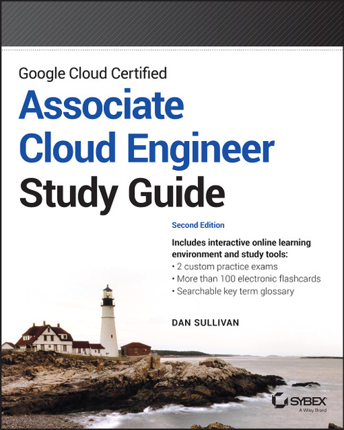 Google Cloud Certified Associate Cloud Engineer Study Guide (Sybex Study Guide)