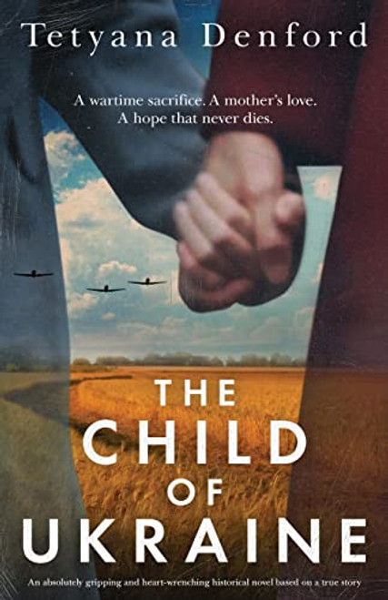 The Child of Ukraine: An absolutely gripping and heart-wrenching historical novel based on a true story