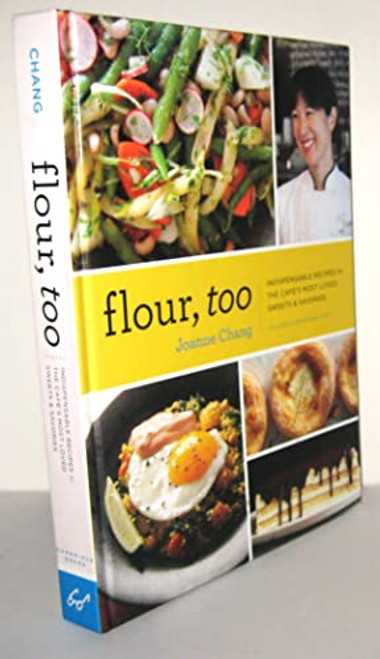 Flour, Too: Indispensable Recipes for the Cafe's Most Loved Sweets & Savories (Baking Cookbook, Dessert Cookbook, Savory Recipe Book)