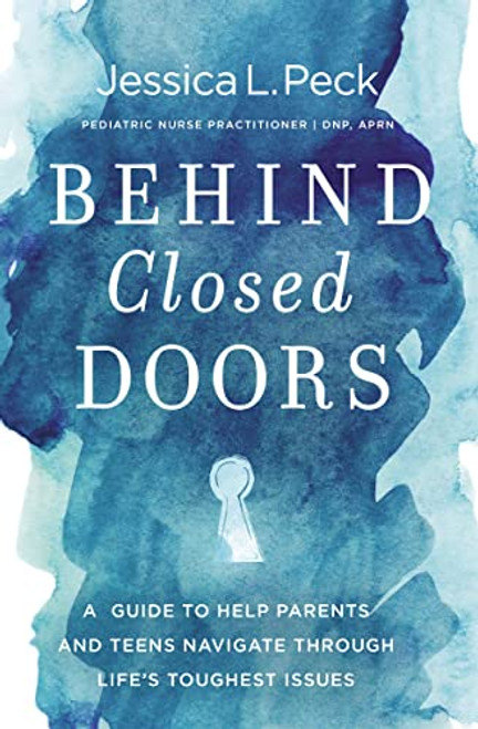 Behind Closed Doors: A Guide to Help Parents and Teens Navigate Through Lifes Toughest Issues
