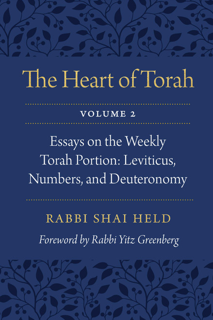 The Heart of Torah, Volume 2: Essays on the Weekly Torah Portion: Leviticus, Numbers, and Deuteronomy (Volume 2)