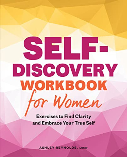 Self-Discovery Workbook for Women: Exercises to Find Clarity and Embrace Your True Self