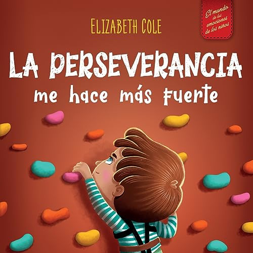 La perseverancia me hace ms fuerte: Libro de las emociones para nios sobre autoconfianza, gestin de la frustracin, autoestima y mentalidad de crecimiento (World of Kids Emotions) (Spanish Edition)