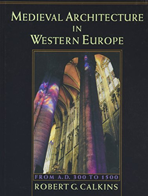 Medieval Architecture in Western Europe: From A.D. 300 to 1500Includes CD