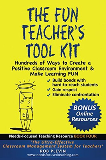 The Fun Teachers Tool kit: Hundreds of Ways to Create a Positive Classroom Environment & Make Learning FUN (Needs-Focused Teaching Resource)