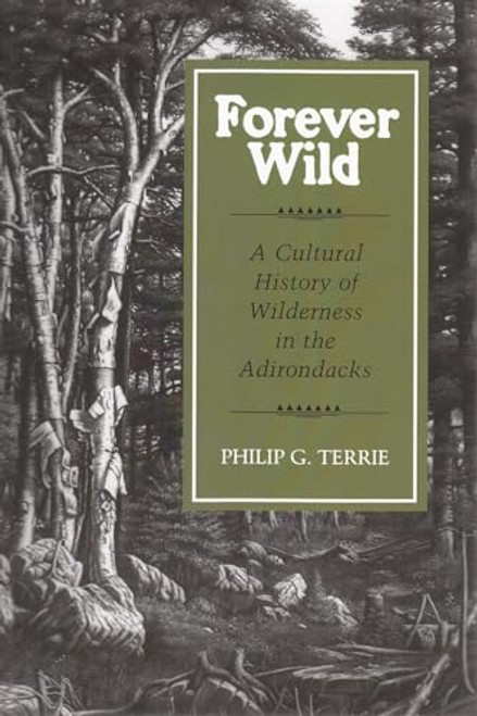 Forever Wild: A Cultural History of Wilderness in the Adirondacks (New York State Series)