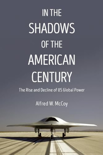 In the Shadows of the American Century: The Rise and Decline of US Global Power (Dispatch Books)