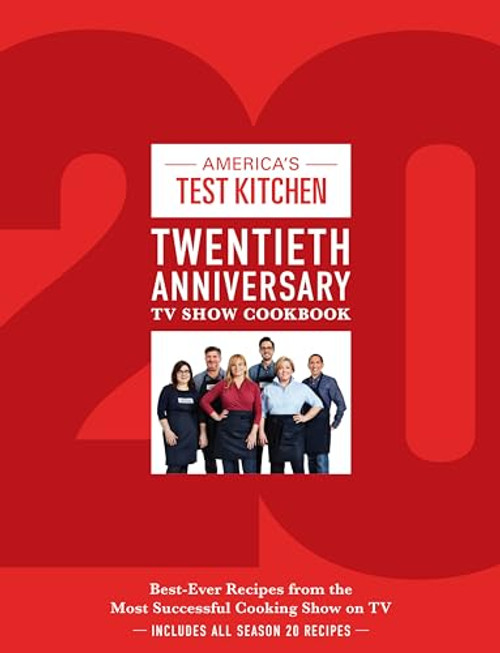 America's Test Kitchen Twentieth Anniversary TV Show Cookbook: Best-Ever Recipes from the Most Successful Cooking Show on TV (Complete ATK TV Show Cookbook)