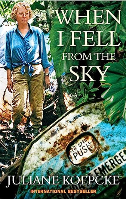 When I Fell from the Sky: The True Story of One Woman's Miraculous Survival. by Juliane Koepcke