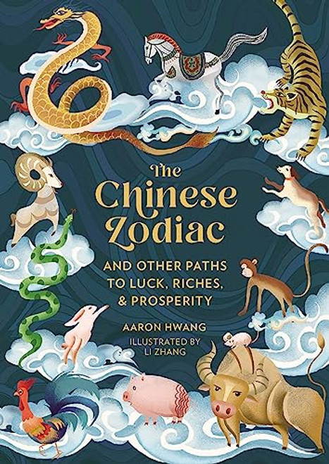 The Chinese Zodiac: And Other Paths to Luck, Riches & Prosperity