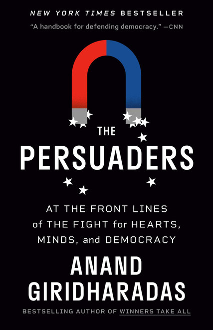 The Persuaders: At the Front Lines of the Fight for Hearts, Minds, and Democracy