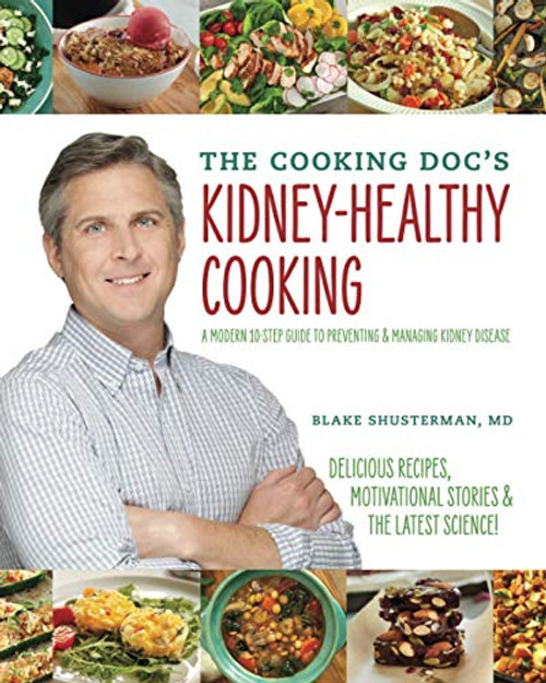 The Cooking Doc's Kidney-Healthy Cooking: A Modern 10-Step Guide to Preventing and Managing Kidney Disease