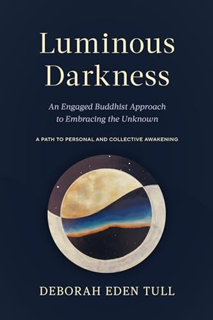 Luminous Darkness: An Engaged Buddhist Approach to Embracing the Unknown