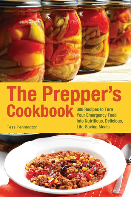 The Prepper's Cookbook: 300 Recipes to Turn Your Emergency Food into Nutritious, Delicious, Life-Saving Meals