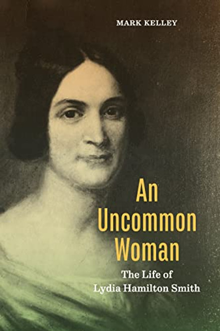 An Uncommon Woman: The Life of Lydia Hamilton Smith (Keystone Books)