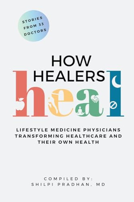 How Healers Heal: Lifestyle Medicine Physicians Transforming Healthcare and Their Own Health