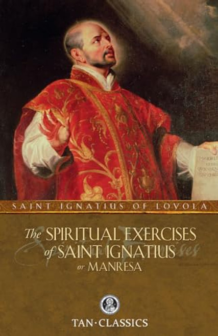 The Spiritual Exercises of St. Ignatius: or Manresa (Tan Classics)