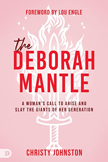 The Deborah Mantle: A Womans Call to Arise and Slay the Giants of Her Generation