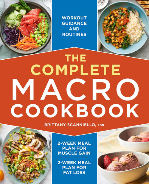 The Complete Macro Cookbook: 2-Week Meal Plan for Muscle Gain, 2-Week Meal Plan for Fat Loss, Workout Guidance and Routines