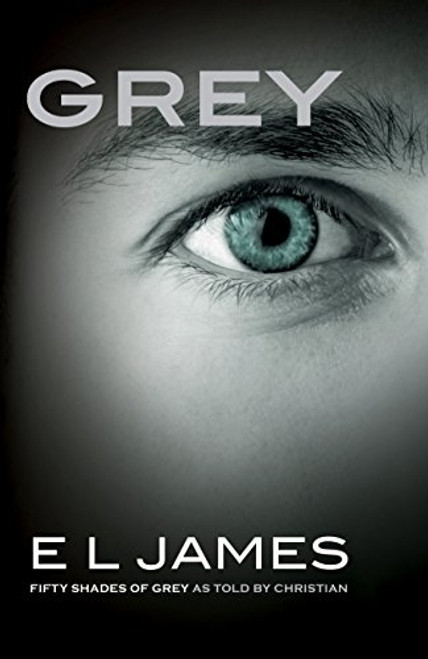 Grey: Fifty Shades of Grey as Told by Christian (Fifty Shades Of Grey Series, 4)