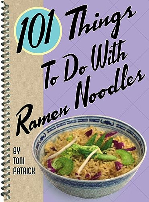 101 Things to Do with Ramen Noodles (101 Cookbooks)