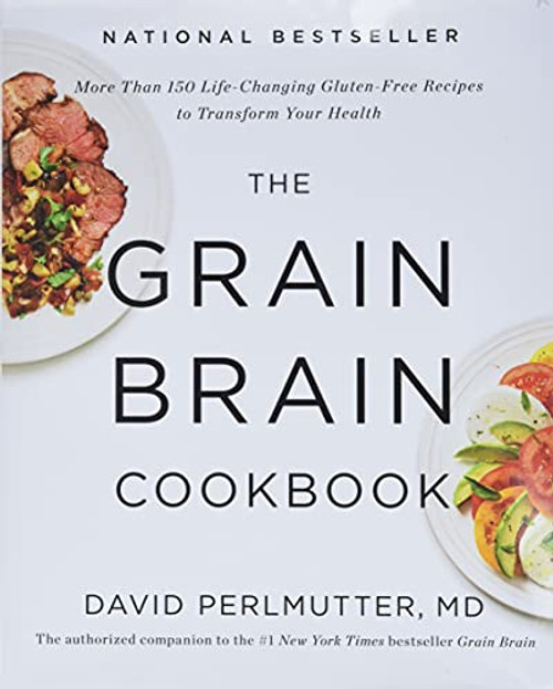 The Grain Brain Cookbook: More Than 150 Life-Changing Gluten-Free Recipes to Transform Your Health