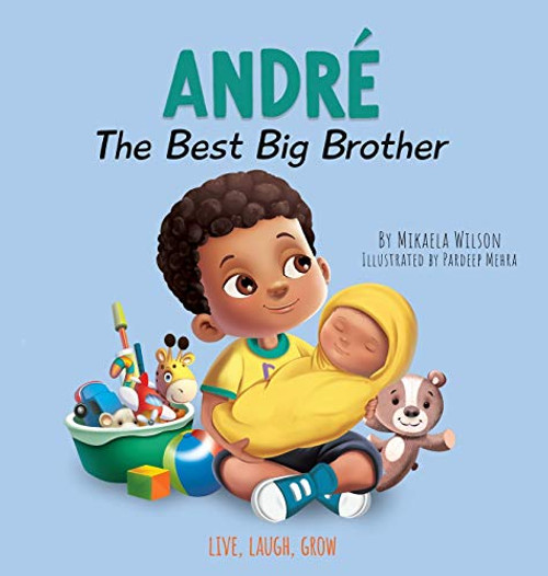 Andre The Best Big Brother: A Story to Help Prepare a Soon-To-Be Older Sibling for a New Baby for Kids Ages 2-8 (Live, Laugh, Grow)