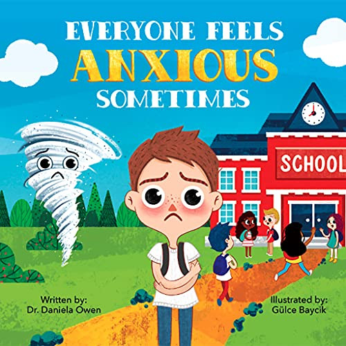 Everyone Feels Anxious Sometimes - A Kids Guide to Overcoming Anxiety and Finding Inner Peace and Confidence - Anxiety Book for Children Ages 3-10 to Help Alleviate Worry
