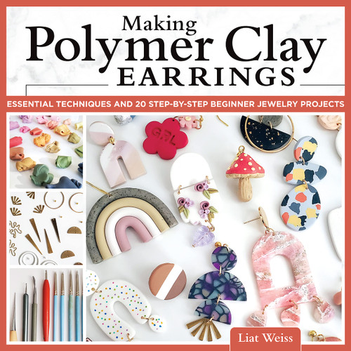 Making Polymer Clay Earrings: Essential Techniques and 20 Step-by-Step Beginner Jewelry Projects (Fox Chapel Publishing) Complete Jewelry-Making Guide - Marbling, Texturing, Stamping, Foiling and More