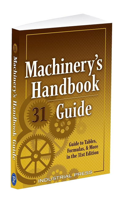 Machinery's Handbook Guide, 31e (Machinery's Handbook Guide To The Use Of Tables And Formulas)