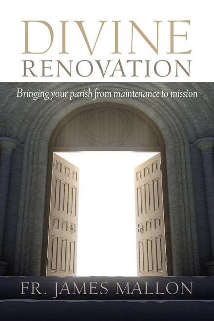 Divine Renovation: Bringing Your Parish from Maintenance to Mission