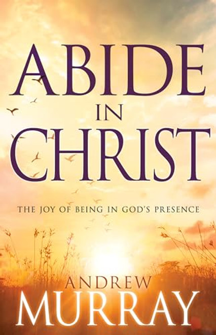 Abide in Christ: The Joy of Being in God's Presence