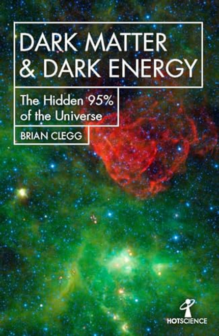 Dark Matter and Dark Energy: The Hidden 95% of the Universe (Hot Science)