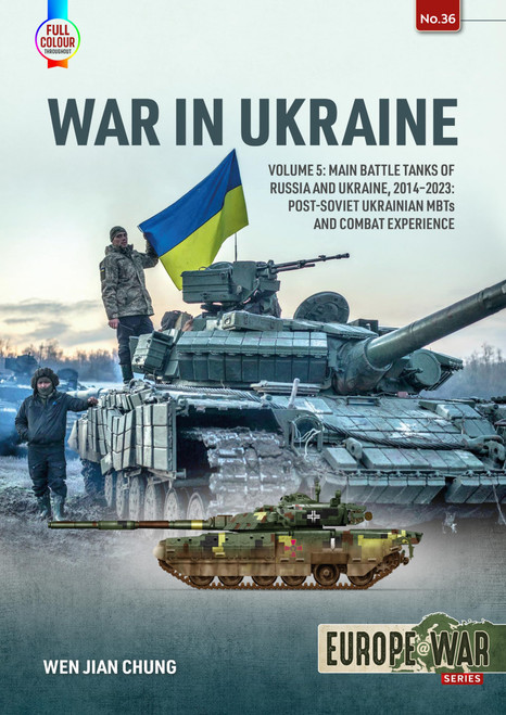 War in Ukraine: Volume 5: Main Battle Tanks of Russia and Ukraine, 2014-2023  Post-Soviet Ukrainian MBTs and Combat Experience (Europe@War)