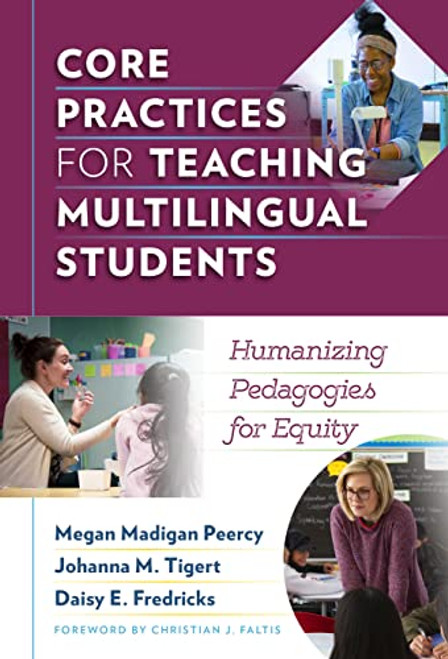 Core Practices for Teaching Multilingual Students: Humanizing Pedagogies for Equity (Language and Literacy Series)