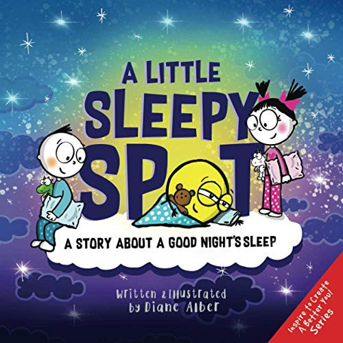 A Little Sleepy SPOT: A Story About A Good Night's Sleep (Inspire to Create A Better You!)