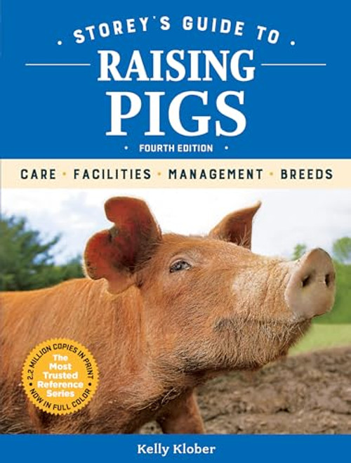 Storey's Guide to Raising Pigs, 4th Edition: Care, Facilities, Management, Breeds