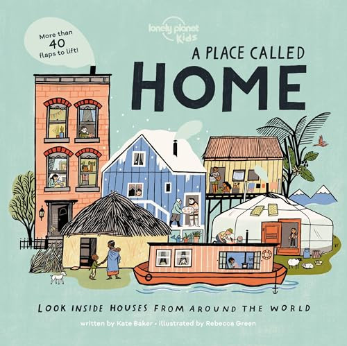 A Place Called Home: Look Inside Houses Around the World (Lonely Planet Kids)