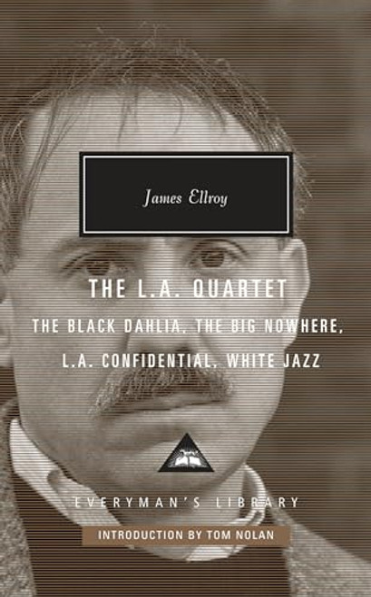 The L.A. Quartet: The Black Dahlia, The Big Nowhere, L.A. Confidential, White Jazz; Introduction by Tom Nolan (Everyman's Library Contemporary Classics Series)