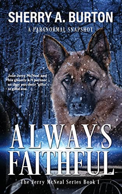 Always Faithful: Join Jerry McNeal And His Ghostly K-9 Partner As They Put Their "Gifts" To Good Use. (The Jerry McNeal)