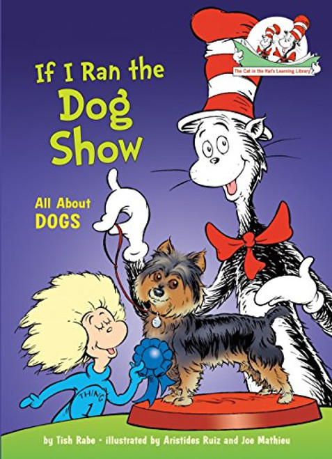 If I Ran the Dog Show: All About Dogs (The Cat in the Hat's Learning Library)