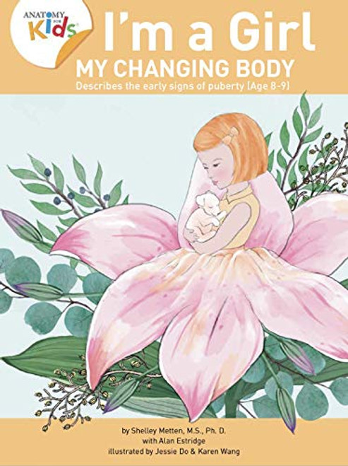 Im a Girl, My Changing Body (Ages 8-9): Anatomy For Kids Book Prepares Younger Girls For Early Changes As They Enter Puberty. 2nd Edition (2018)