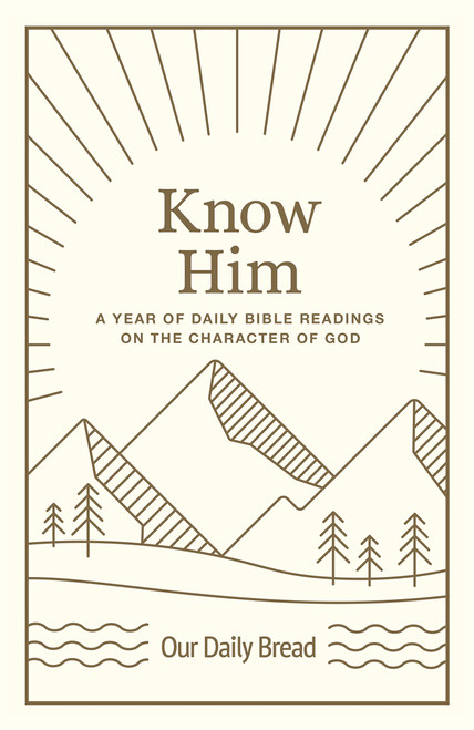 Know Him: A Year of Daily Bible Readings on the Character of God (A 365-Day Devotional on Gods Attributes)